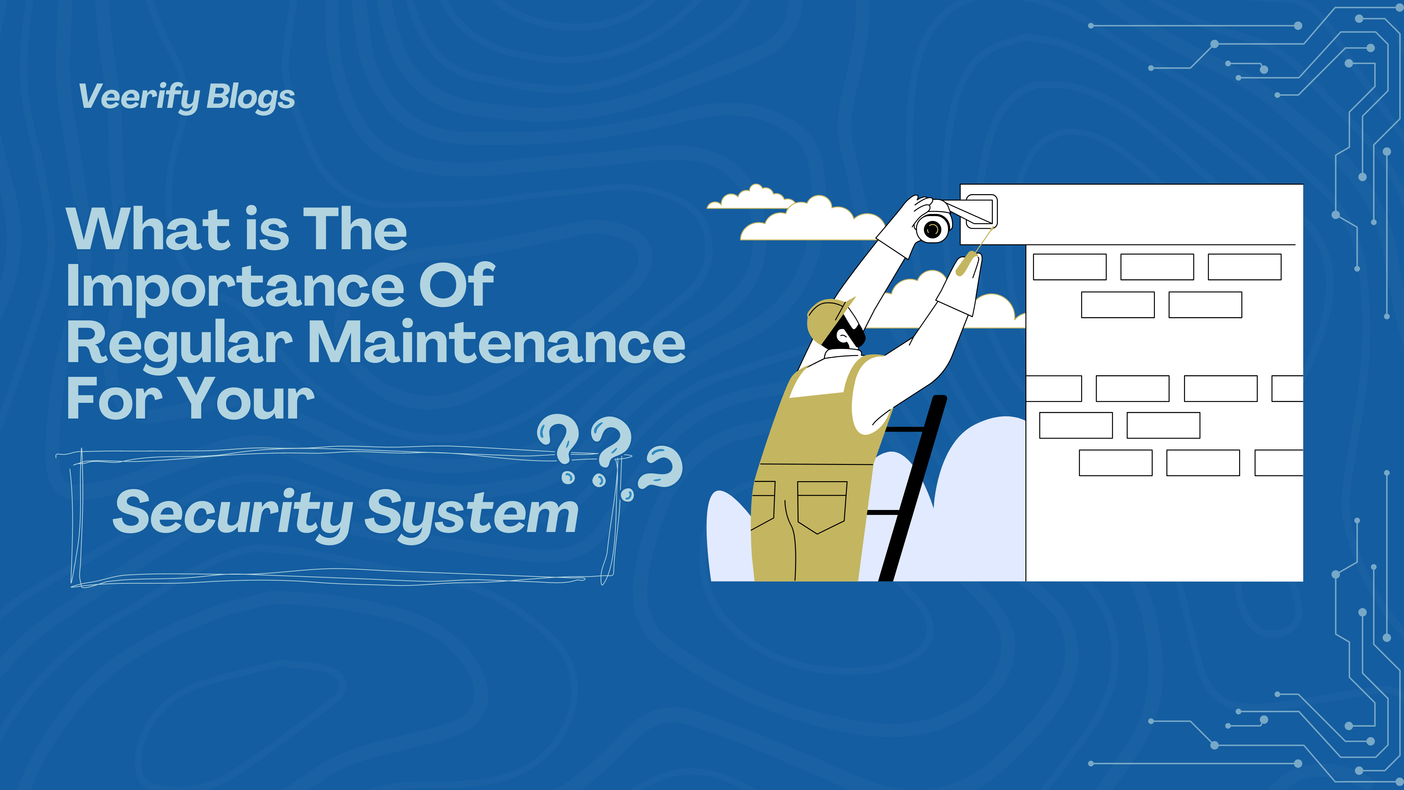The Importance of Regular Maintenance for Your Security Systems